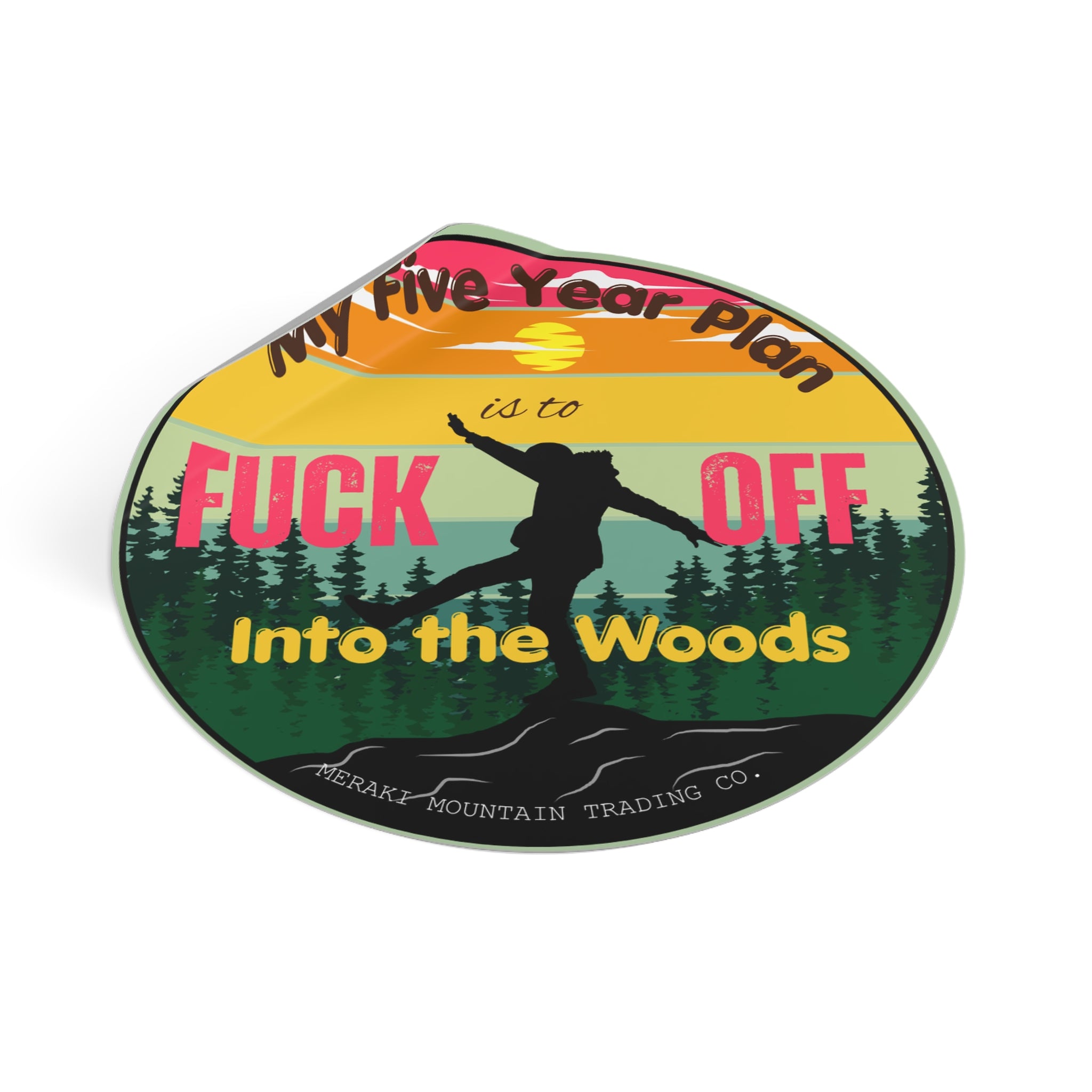 My Five Year Plan Is to F*ck Off Into the Woods Vinyl Sticker