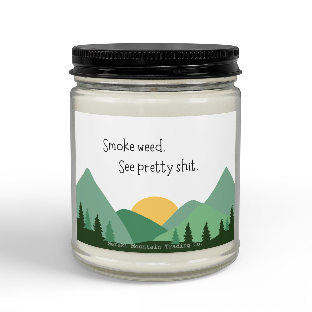 Smoke Weed. See Pretty Sh*t. Soy Candle