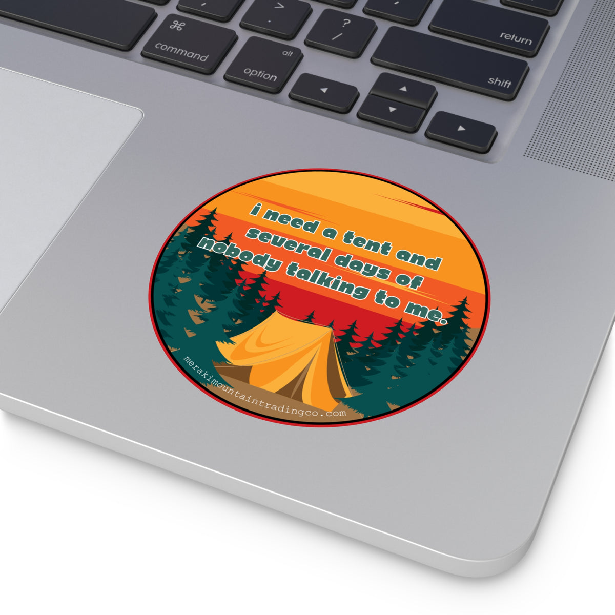 I Need a Tent and Several Days of Nobody Talking to Me Vinyl Sticker