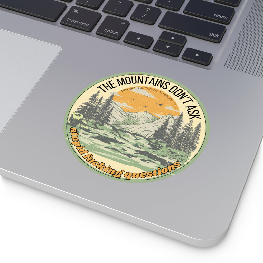 The Mountains Don’t Ask Stupid Questions Vinyl Sticker