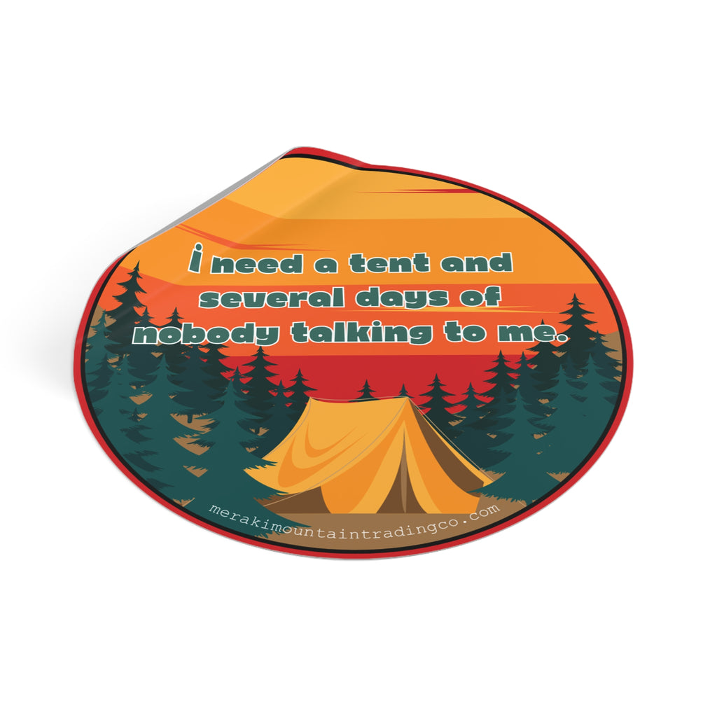 I Need a Tent and Several Days of Nobody Talking to Me Vinyl Sticker