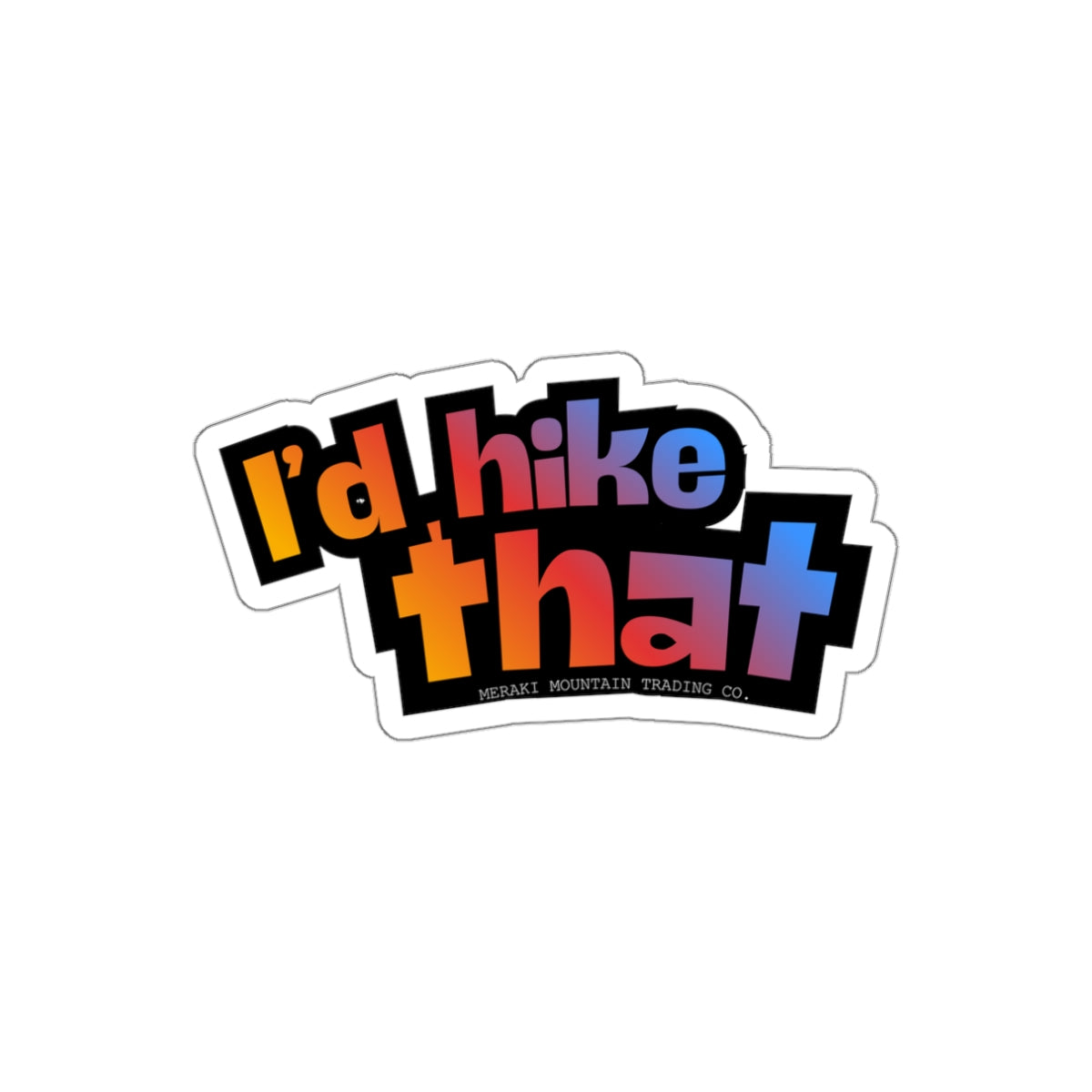 I'd Hike That Die-Cut Sticker