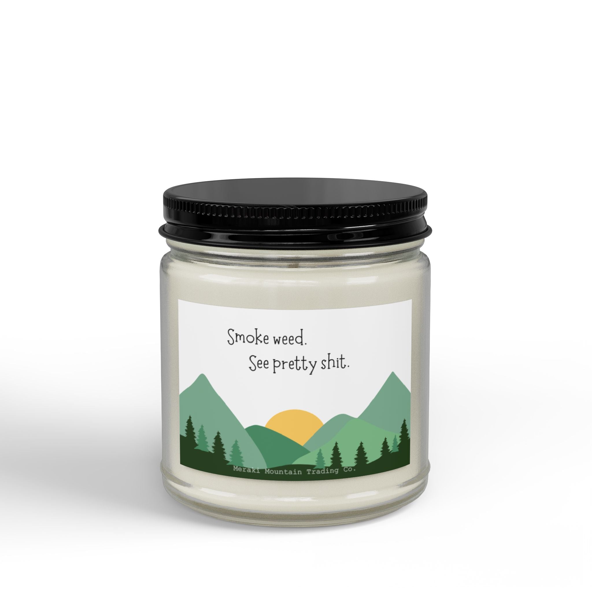 Smoke Weed. See Pretty Sh*t. Soy Candle