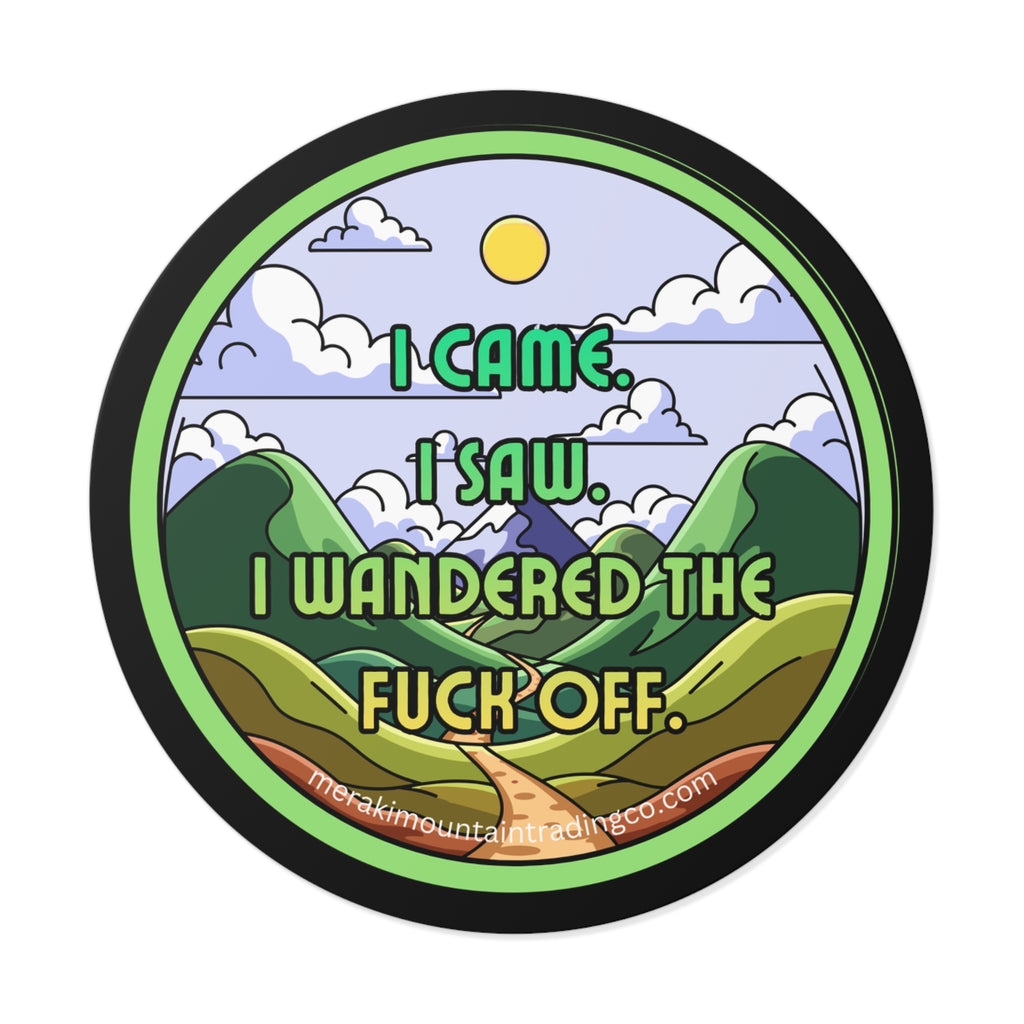 I Came. I Saw. I Wandered the F*ck Off Vinyl Sticker