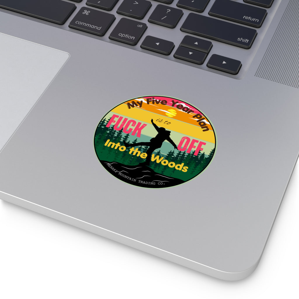 My Five Year Plan Is to F*ck Off Into the Woods Vinyl Sticker