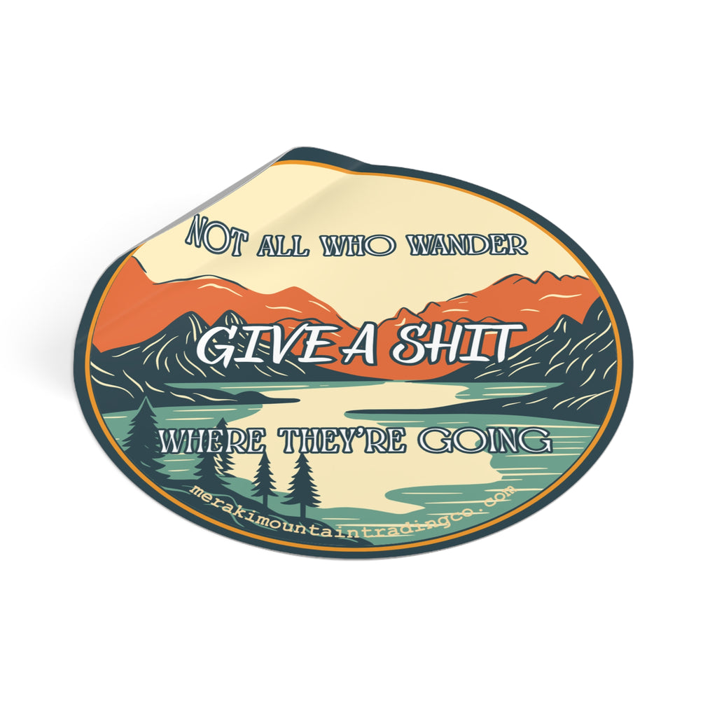 Not All Who Wander Give a Sh*t Where They're Going Vinyl Sticker