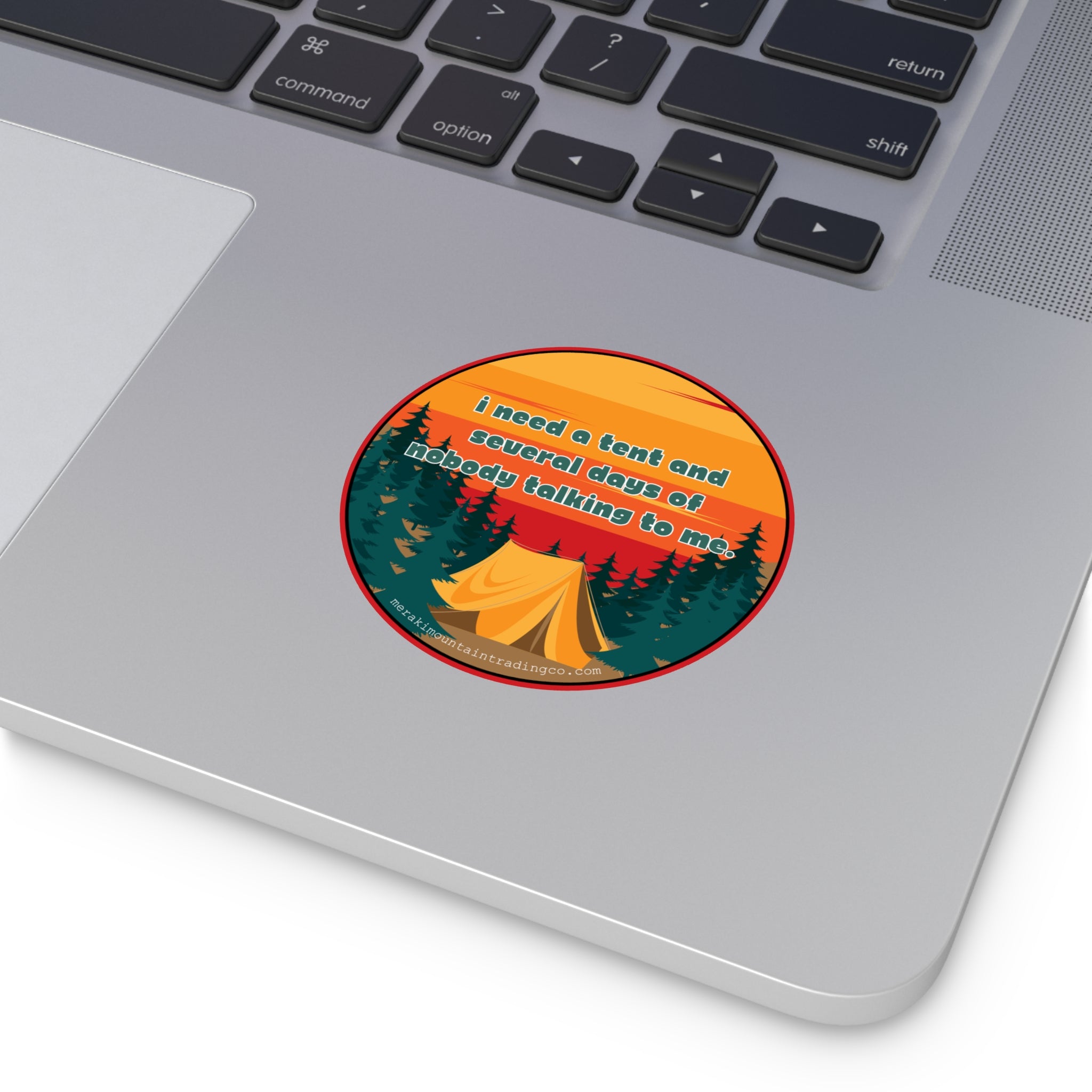 I Need a Tent and Several Days of Nobody Talking to Me Vinyl Sticker