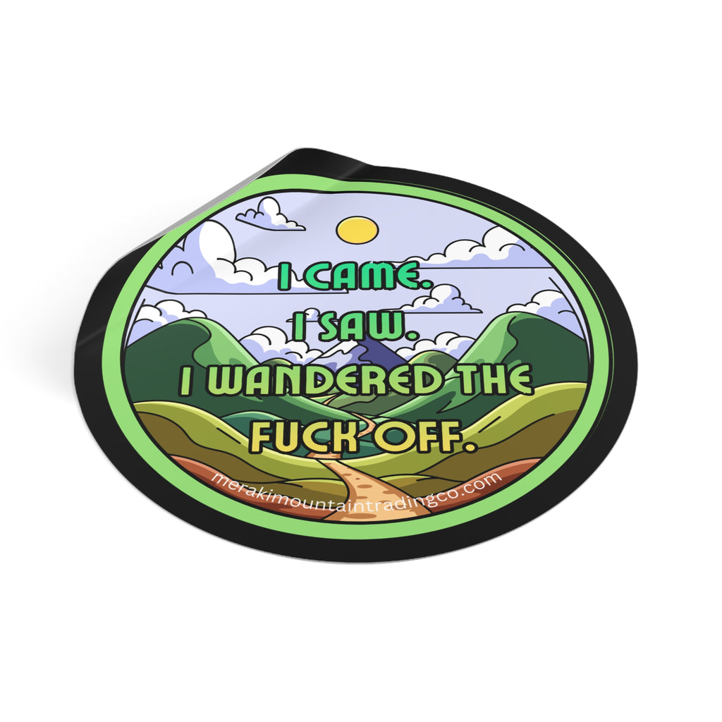 I Came. I Saw. I Wandered the F*ck Off Vinyl Sticker