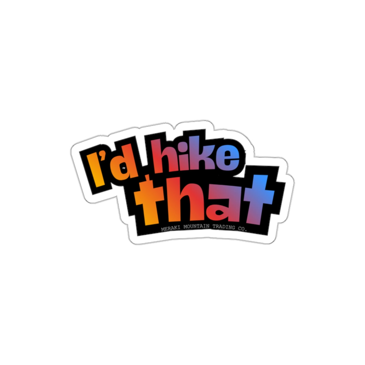 I'd Hike That Die-Cut Sticker