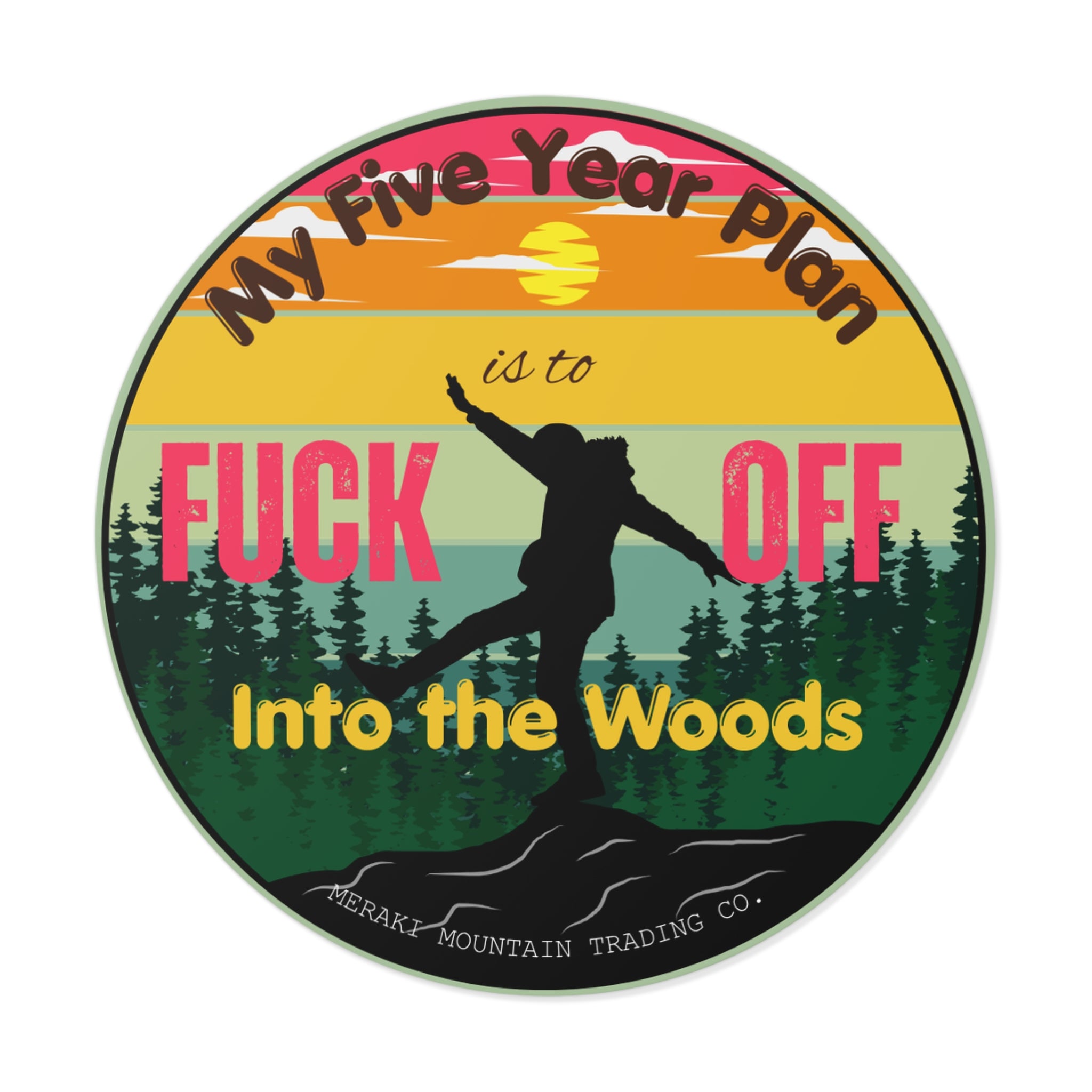 My Five Year Plan Is to F*ck Off Into the Woods Vinyl Sticker