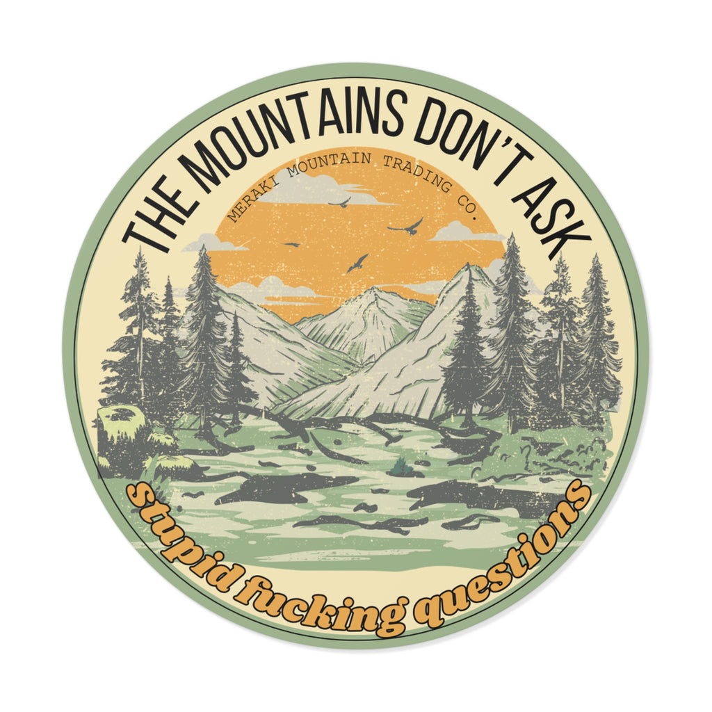 The Mountains Don’t Ask Stupid Questions Vinyl Sticker