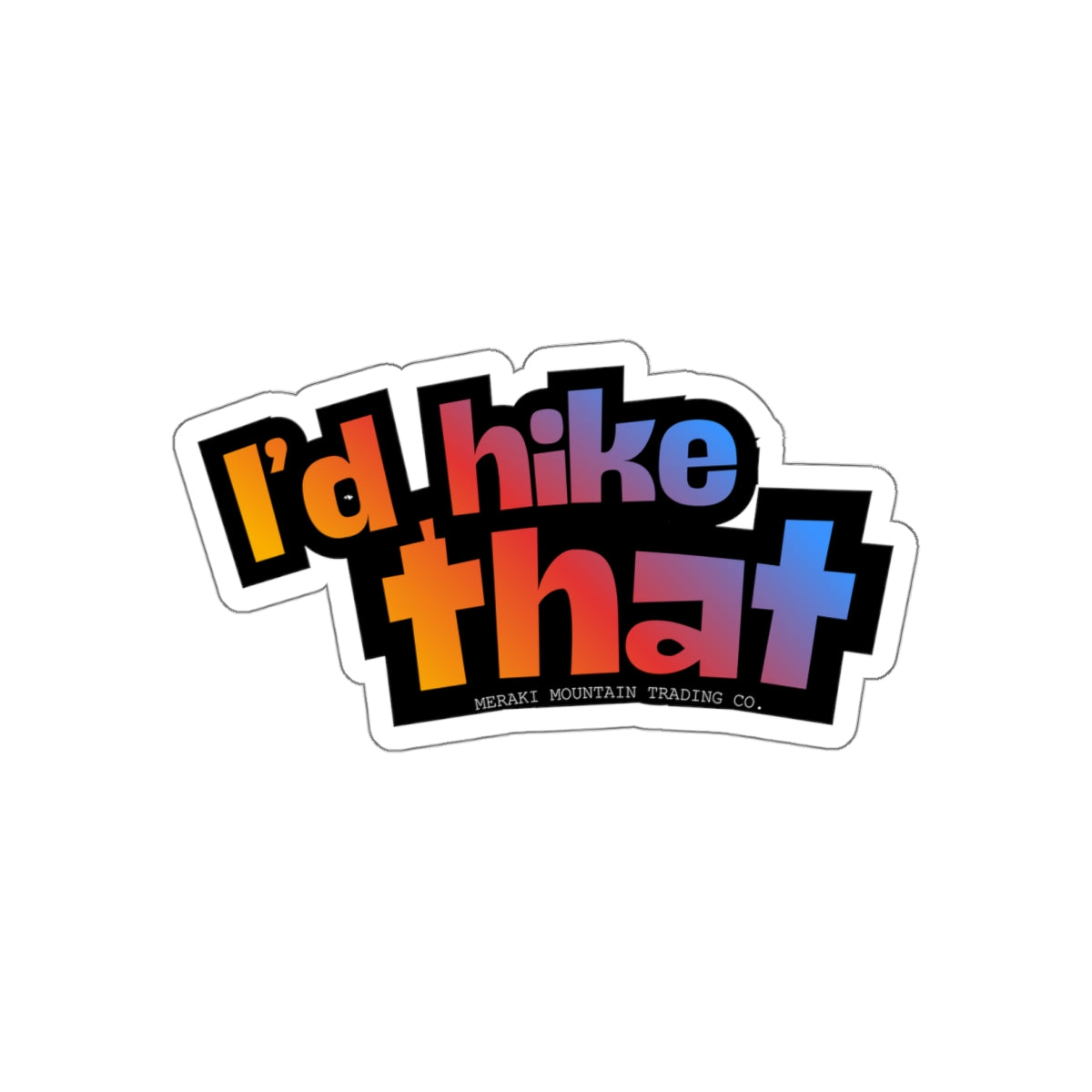 I'd Hike That Die-Cut Sticker